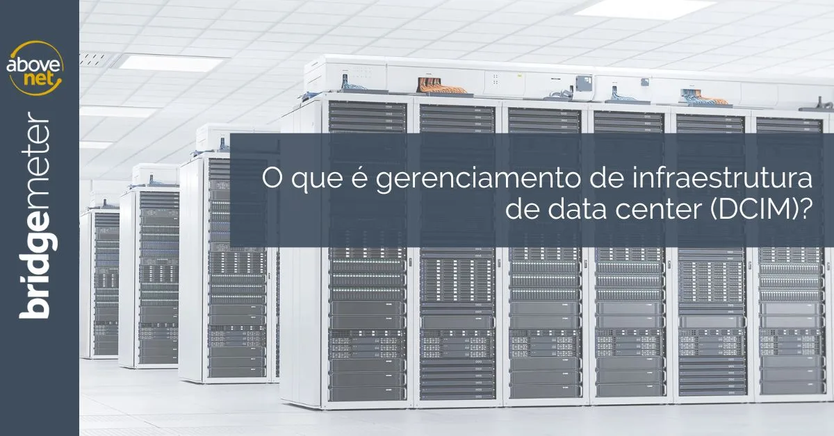 O que é gerenciamento de infraestrutura de data center (DCIM)
