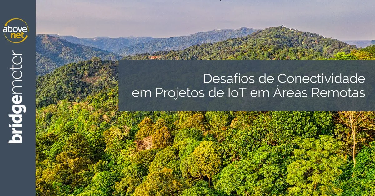 Desafios de Conectividade em Projetos de IoT em Áreas Remotas